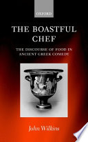 The boastful chef : the discourse of food in ancient Greek comedy