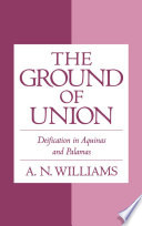 The ground of union : deification in Aquinas and Palamas
