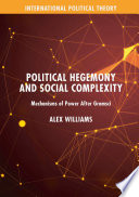 Political hegemony and social complexity : mechanisms of power after Gramsci