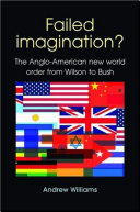Failed Imagination? : the Anglo-American new world order from Wilson to Bush