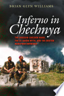 Inferno in Chechnya : Russian-Chechen wars, the Al Qaeda myth, and the Boston Marathon bombings