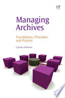 Managing archives : foundations, principles and practice