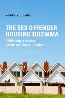 The sex offender housing dilemma : community activism, safety, and social justice