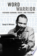 Word warrior : Richard Durham, radio, and freedom