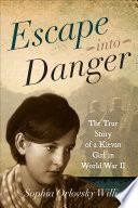 Escape into danger : the true story of a Kievan girl in World War II