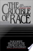 The Crucible of Race : Black-White Relations in the American South Since Emancipation.