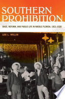 Southern prohibition : race, reform, and public life in middle Florida, 1821-1920