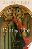 Font of life : Ambrose, Augustine and the mystery of baptism