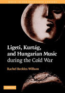 Ligeti, Kurtág, and Hungarian music during the Cold War