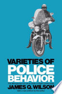 Varieties of police behavior : the management of law and order in eight communities