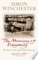 The meaning of everything : the story of the Oxford English Dictionary