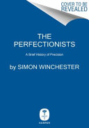 The perfectionists : how precision engineers created the modern world