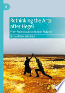 Rethinking the arts after Hegel : from architecture to motion pictures