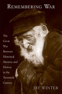 Remembering war : the Great War between memory and history in the twentieth century