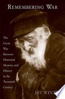 Remembering war : the Great War between memory and history in the twentieth century