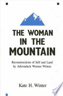 The woman in the mountain : reconstructions of self and land by Adirondack women writers