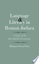 Language and literacy in Roman Judaea : a study of the Bar Kokhba documents
