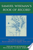 Samuel Wiseman's Book of record : the official account of Bacon's Rebellion in Virginia