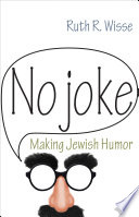 No joke : making Jewish humor