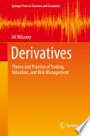 Derivatives : theory and practice of trading, valuation, and risk management