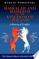 Haskalah and Hasidism in the Kingdom of Poland : a history of conflict
