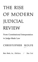 The rise of modern judicial review : from constitutional interpretation to judge-made law