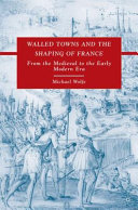 Walled towns and the shaping of France : from the medieval to the early modern era