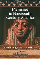 Mummies in nineteenth century America : ancient Egyptians as artifacts