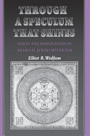 Through a speculum that shines : vision and imagination in medieval Jewish mysticism