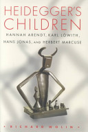 Heidegger's children : Hannah Arendt, Karl Löwith, Hans Jonas, and Herbert Marcuse