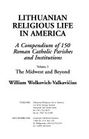 Lithuanian religious life in America : a compendium of 150 Roman Catholic parishes and institutions.