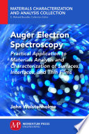 Auger electron spectroscopy : practical application to materials analysis and characterization of surfaces, interfaces, and thin films