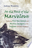 At the font of the marvelous : exploring oral narrative and mythic imagery of the Iroquois and their neighbors