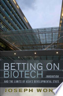 Betting on biotech : innovation and the limits of Asia's developmental state