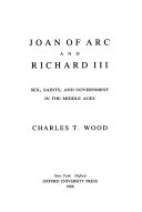 Joan of Arc and Richard III : sex, saints, and government in the Middle Ages