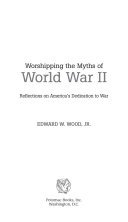 Worshipping the myths of World War II : reflections on America's dedication to war
