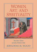 Women, art, and spirituality : the Poor Clares of early modern Italy