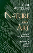 Nature into art : cultural transformations in nineteenth-century Britain