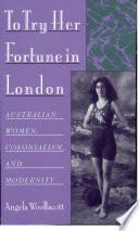 To try her fortune in London : Australian women, colonialism, and modernity
