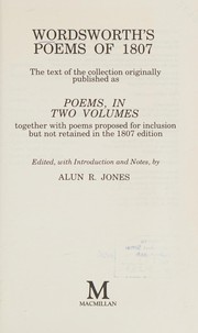 Wordsworth's poems of 1807 : the text of the collection originally published as "Poems, in two volumes" together with poems proposed for inclusion but not retained in the 1807 edition