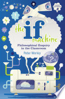 The if machine : philosophical enquiry in the classroom