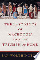 The last kings of Macedonia and the triumph of Rome