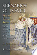 Scenarios of power : myth and ceremony in Russian monarchy from Peter the Great to the abdication of Nicholas II
