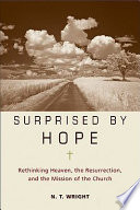 Surprised by hope : rethinking heaven, the resurrection, and the mission of the church