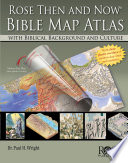 Rose Then and Now Bible Map Atlas With Biblical Background and Culture.