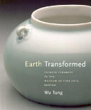 Earth transformed : Chinese ceramics in the Museum of Fine Arts, Boston