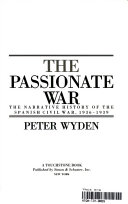 The passionate war : the narrative history of the Spanish Civil War, 1936-1939