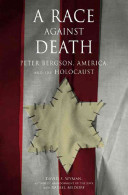 A race against death : Peter Bergson, America, and the Holocaust