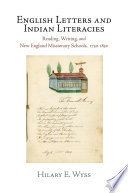 English letters and Indian literacies : reading, writing, and New England missionary schools, 1750-1830