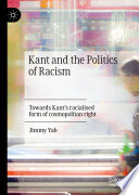 Kant and the politics of racism : towards Kant's racialised form of cosmopolitan right